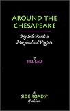 Around the Chesapeake : Bay Side Roads in Maryland and Virginia