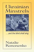 Ukrainian Minstrels: Why the Blind Should Sing: And the Blind Shall Sing (Folklores and Folk Cultures of Eastern Europe) Ukrainian Minstrels: Why the Blind Should Sing: And the Blind Shall Sing (Folklores and Folk Cultures of Eastern Europe)