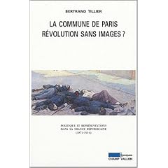 La Commune de Paris, r�volution sans image ? - Politique et repr�sentations dans la France r�publicaine, 1871-1914