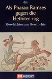 Als Pharao Ramses gegen die Hethiter zog: und andere Geschichten zur Geschichte - P.M.History