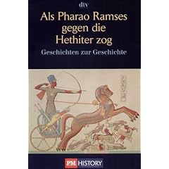 Als Pharao Ramses gegen die Hethiter zog: und andere Geschichten zur Geschichte