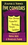 Five Comedies: Miles Gloriosus, Menaechmi, Bacchides, Hecyra and Adelphoe (Hackett Publishing Co.)