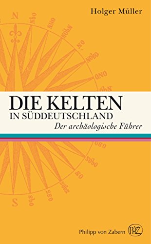 Die Kelten in Süddeutschland: Der archäologische Führer (German Edition)