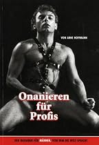 Onanieren für Profis: Der Ratgeber für Männer, von dem die Welt spricht
