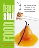 Feng Shui Food: Create Great Looking, Great Tasting Food That Will Revolutionize Your Meals and Revitalize Your Life