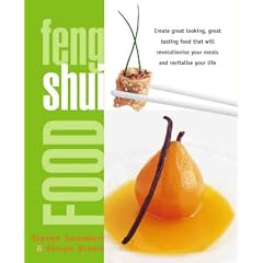 Feng Shui Food: Create Great Looking, Great Tasting Food That Will Revolutionize Your Meals and Revitalize Your Life