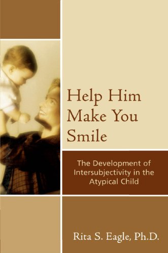 Help Him Make You Smile: The Development of Intersubjectivity in the Atypical Child (Psychological Issues)