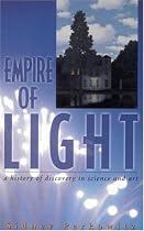 Empire of Light: A History of Discovery in Science & Art