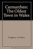 Caerfyrddin : tref hynaf Cymru
