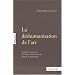 La d�shumanisation de l'art : Suivi de Id�es sur le roman et de L'art au pr�sent et au pass�