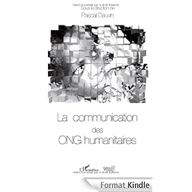 La communication des ONG humanitaires (Communication, politique et soci�t�)