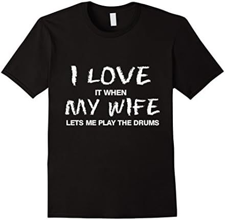 Men's I Love It When My Wife Lets Me Play The Drums T-Shirt Large Black