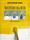 Step by Step Art School: Watercolour