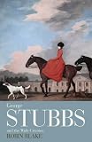 George Stubbs and the Wide Creation: Animals, people and places in the life of George Stubbs, 1724-1806