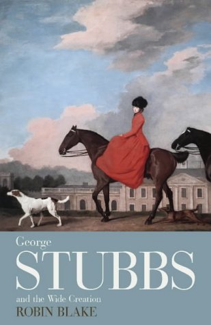 George Stubbs and the Wide Creation: Animals, people and places in the life of George Stubbs, 1724-1806 under Stubbs, George in The Books Store