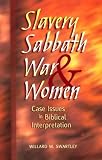 Slavery, Sabbath, War, and Women: Case Issues in Biblical Interpretation (Conrad Grebel Lectures)