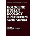 Click here to buy Holocene Human Ecology in Northeastern North America (Interdisciplinary Contributions to Archaeology) by  George P. Nicholas.