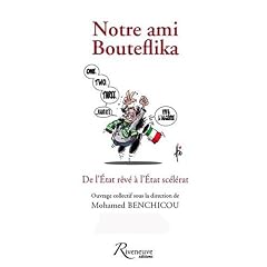 Notre ami Bouteflika : De l'Etat r�v� � l'Etat sc�l�rat