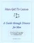 Men Get To Leave (A guide through Divorce-for Men)
