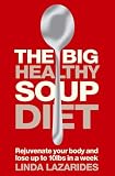 The Big Healthy Soup Diet: Nourish Your Body and Lose Up to 10lbs in a Week