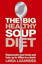 The Big Healthy Soup Diet: Nourish Your Body and Lose Up to 10lbs in a Week