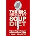 The Big Healthy Soup Diet: Nourish Your Body and Lose Up to 10lbs in a Week