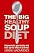 The Big Healthy Soup Diet: Nourish Your Body and Lose Up to 10lbs in a Week