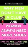 Why Men Don't Have a Clue and Women Always Need More Shoes: The Ultimate Guide to the Opposite Sex