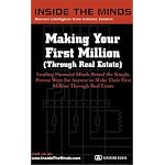 Making Your First Million (Through Real Estate): Leading Financial Minds Reveal the Simple, Proven Ways for Anyone to Make Their First Million Through Real Estate book cover