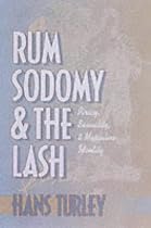 Rum, Sodomy and the Lash: Piracy, Sexuality and Masculine Identity