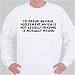 To break an oral agreement which is not legally binding is morally wrong Sweatshirt