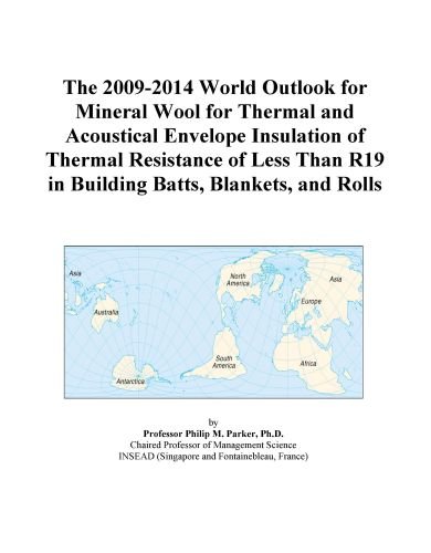 The 2009-2014 World Outlook for Mineral Wool for Thermal and Acoustical Envelope Insulation of Thermal Resistance of Less Than R19 in Building Batts, Blankets, and Rolls