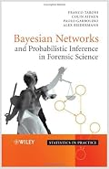 Bayesian Networks and Probabilistic Inference in Forensic Science (Statistics in Practice)