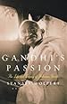 Gandhi's Passion: The Life and Legacy of Mahatma Gandhi