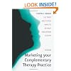 Marketing Your Complementary Therapy Practice: 101 Tried and Tested Ways to Attract and Retain Clients