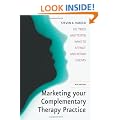 Marketing Your Complementary Therapy Practice: 101 Tried and Tested Ways to Attract and Retain Clients