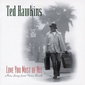 Ted Hawkins - Love You Most of All (More Songs from Venice Beach) - Zortam Music