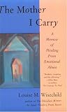 The Mother I Carry: A Memoir of Healing from Emotional Abuse