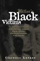 Hitler's Black Victims: The Historical Experience of Afro-Germans, European Blacks, Africans and African Americans in the Nazi Era (Crosscurrents in African American History)