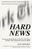 Hard News: Twenty-one Brutal Months at The New York Times and How They Changed the American Media
