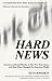 Hard News: Twenty-one Brutal Months at The New York Times and How They Changed the American Media
