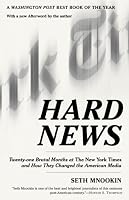 Hard News: Twenty-one Brutal Months at The New York Times and How They Changed the American Media