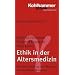 Grundriss Gerontologie: Ethik in der Altersmedizin: Mit einem Beitrag zur Pflegeethik: BD 22