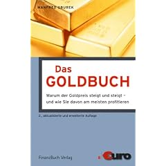 Das Goldbuch: Warum der Goldpreis steigt und steigt - und wie Sie davon am meisten profitieren