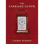 The Carriage Clock: A Repair and Restoration Manual
