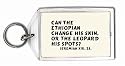 Can the Ethiopian change his skin, or the leopard his spots? Jeremiah xiii. 23. Keychain