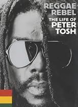 Reggae Rebel: Life of Peter Tosh