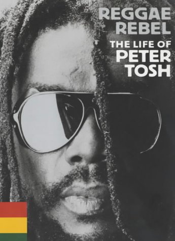 Reggae Rebel: Life of Peter Tosh