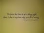 It takes less time to do a thing right, then it does to explain why you did it wrong. ~Henry Wadsworth Longfellow - Vinyl Wall Art Lettering Words