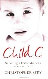 Child C: Surviving a Foster Mothers Reign of Terror